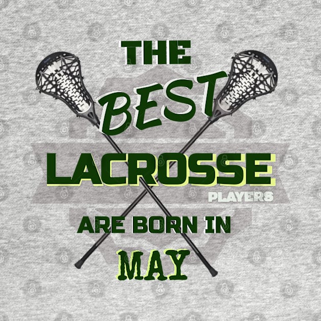 The Best Lacrosse are Born in May Design Gift Idea by werdanepo